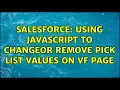 Salesforce Using javascript to changeor remove pick list values on VF page 2 Solutions