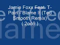 Jamie Foxx Feat. T-Pain - Blame It (Ted Smooth Remix) ( NEW!!! 2009 )