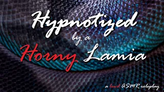 Hypnotized by a Horny Lamia ASMR Roleplay -- (Female x Listener) (Binaural) (Lewd) (Fanservice)