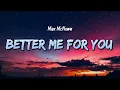 Download Lagu Max McNown - Better Me For You (Lyrics)