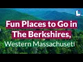 The Berkshires MA Ideas on where to go and what to do in Western Massachusetts