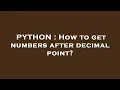 PYTHON How to get numbers after decimal point
