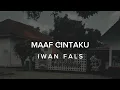 Download Lagu MAAF CINTAKU - IWAN FALS (LIRIK)