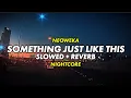 Download Lagu Something Just Like This (Slowed + Reverb) Tiktok Viral