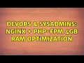DevOps SysAdmins Nginx PHP-FPM 4GB Ram optimization