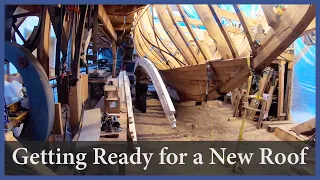Acorn to Arabella – Journey of a Wooden Boat – Episode 99: Getting Ready for a New Roof