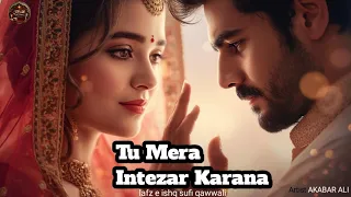 tu mera intezar karna superhit sufi qawwali heart touching 2026 akabar alisufi 