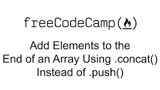 Add Elements to the End of an Array Using concat Instead of push - Functional Programming