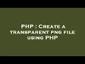 PHP Create a transparent png file using PHP