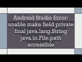 Android Studio Error unable make field private final java lang String java io File path accessible