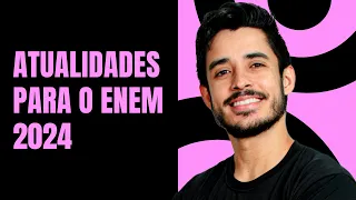 Atualidades do Brasil e do mundo que podem cair na prova do ENEM 2024 | ProEnem