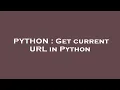 PYTHON Get current URL in Python