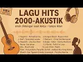 Download Lagu Full album akuistik lagu enak di dengar paling populer tahun 2000 an #lagupop #laguhits