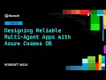 Designing Reliable Multi Agent Apps with Azure Cosmos DB OD820