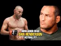 How GOOD was Dan Henderson Actually