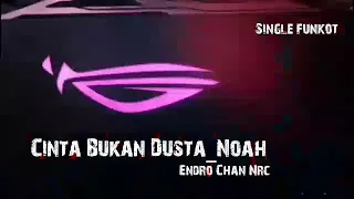 Download Cinta Bukan Dusta Noah Endro Chan NRC SINGEL FUNKOT 2020 MP3