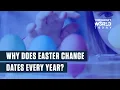 Why Does Easter Change Dates Every Year