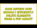 Code Review How should I efficiently delete elements from a PHP array