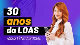 30 anos da LOAS - Lei Orgânica da Assistência Social | Serviço Social para Concursos