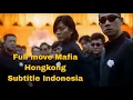 Download Lagu Full Movie Gangster sub Indonesia, mafia hongkong
