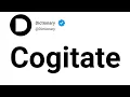 Cogitate Meaning In English