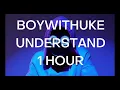 [1 HOUR] BoyWithUke - Understand