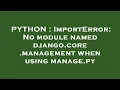 PYTHON ImportError No module named django core management when using manage py