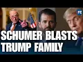 Chuck Schumer Accuses Trump Family Of Defrauding Americans In Explosive Senate Speech WORLD NEWS