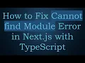 How to Fix Cannot find Module Error in Next js with TypeScript