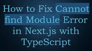 How to Fix Cannot find Module Error in Next js with TypeScript