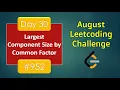Largest Component Size by Common Factor Day 30 August Challenge Leetcode 2020