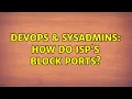 DevOps SysAdmins How do ISP s block ports 3 Solutions