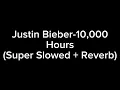 Lagu Justin Bieber-10,000 Hours (Super Slowed + Reverb)