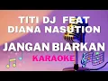 Download Lagu TITI DJ Feat Diana Nasution - Jangan Biarkan - Karaoke Tnpa vocal