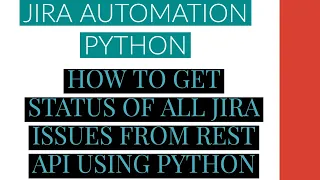 Jira Automation Using Python Get Status From All Jira Issues From Rest Api Using Python Tutorial 9