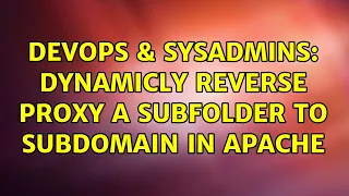 DevOps SysAdmins Dynamicly reverse proxy a subfolder to subdomain in Apache