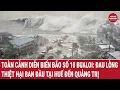 Download Lagu Toàn cảnh diễn biến bão số 10 Bualoi: Đau lòng thiệt hại ban đầu tại Huế, Đà Nẵng và Quảng Trị
