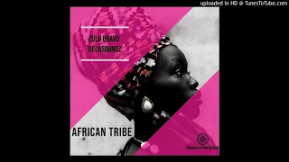 zulu bravo u0026 delasoundz african tribe