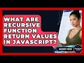What Are Recursive Function Return Values In JavaScript - JavaScript Toolkit
