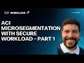 ACI Microsegmentation with Secure Workload - Part 1