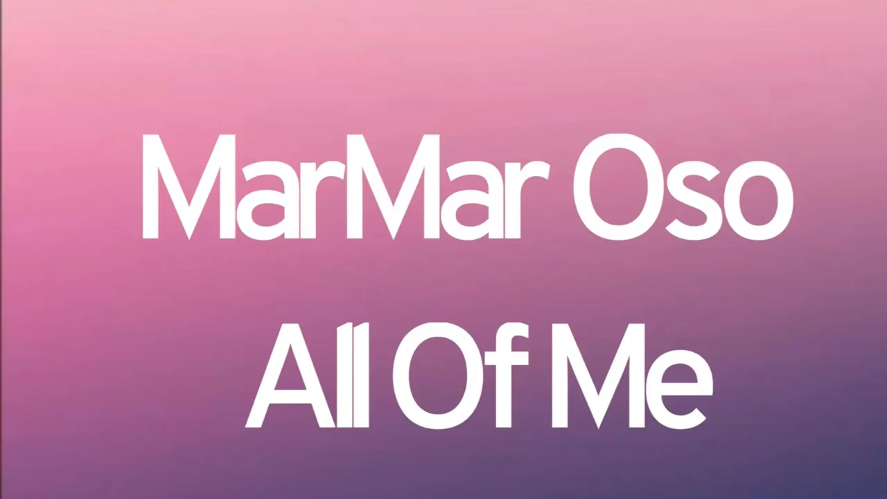 MarMar Oso - All Of Me (Lirycks)