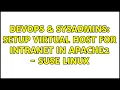 DevOps SysAdmins Setup virtual host for intranet in apache2 - suse linux 2 Solutions