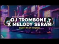 Download Lagu DJ TROMBONE X MELODY SERAM SLOWED + REVERB MENGKANE VIRAL TIKTOK