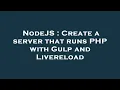 NodeJS Create a server that runs PHP with Gulp and Livereload