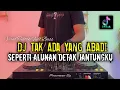 Download Lagu DJ SEPERTI ALUNAN DETAK JANTUNGKU - TAK ADA YANG ABADI FULL BASS 2025 