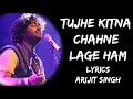 Download Lagu Tujhe Kitna Chahne Lage Hum Full song (Lyrics) - Arijit Singh | Lyrics Tube