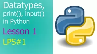 Datatypes print and input Statements in Python - Lesson 1