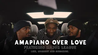 amapiano over love w major league djz