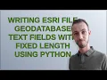 Gis Writing ESRI File Geodatabase text fields with fixed length using Python