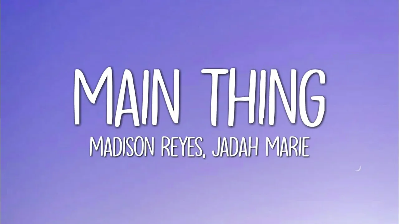 Madison Reyes - Main Thing (Lyrics) ft. Jadah Marie